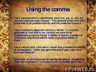 Using the comma Use a comma before a coordinator (and, but, yet, or, nor, for, s