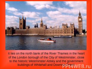 It lies on the north bank of the River Thames in the heart of the London borough