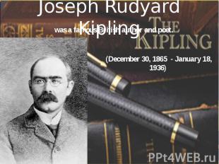 Joseph Rudyard Kipling (December 30, 1865 - January 18, 1936)
