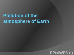 Pollution of the atmosphere of Earth