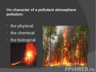 On character of a pollutant atmosphere pollution: the physical the chemical the