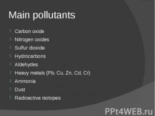 Main pollutants Carbon oxide Nitrogen oxides Sulfur dioxide Hydrocarbons Aldehyd