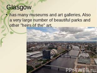 has many museums and art galleries. Also a very large number of beautiful parks