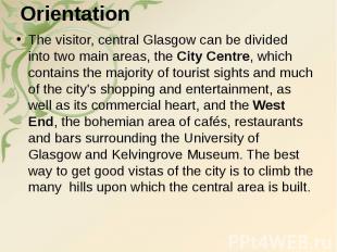 Orientation The visitor, central Glasgow can be divided into two main areas, the