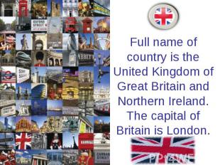 Full name of country is the United Kingdom of Great Britain and Northern Ireland