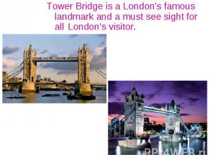 Tower Bridge is a London's famous landmark and a must see sight for all London's