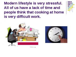 Modern lifestyle is very stressful. All of us have a lack of time and people thi