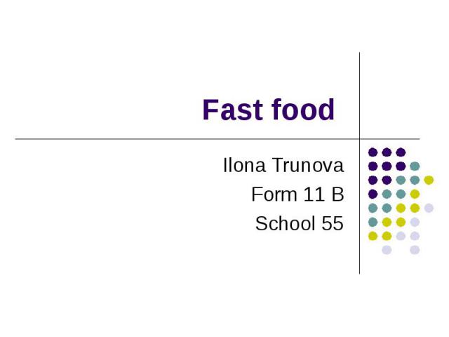 Fast food Ilona Trunova Form 11 B School 55