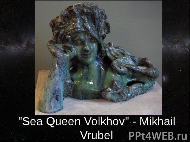 "Sea Queen Volkhov" - Mikhail Vrubel