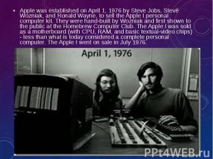Apple was established on April 1, 1976 by&nbsp;Steve Jobs,&nbsp;Steve Wozniak, a