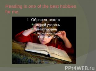 Reading is one of the best hobbies for me.