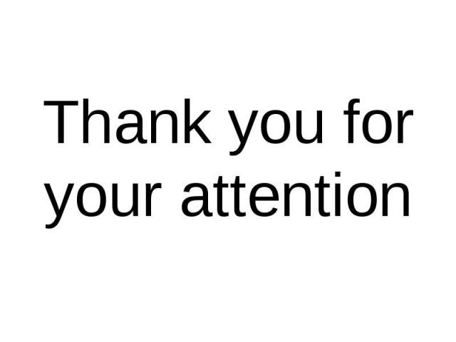 Thank you for your attention Thank you for your attention