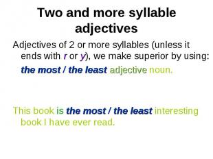 Adjectives of 2 or more syllables (unless it ends with r or y), we make superior