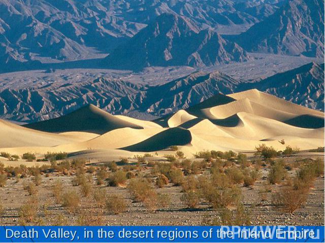 Death Valley, in the desert regions of the Inland Empire