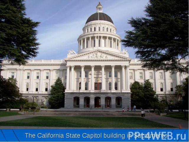 The California State Capitol building in Sacramento