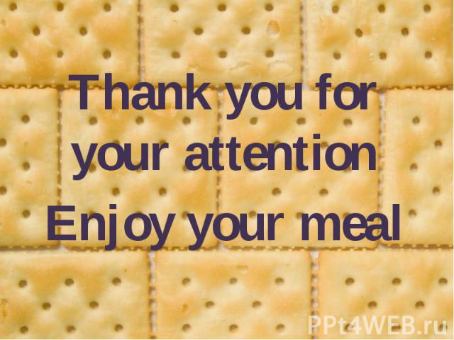 Thank you for your attention Thank you for your attention Enjoy your meal