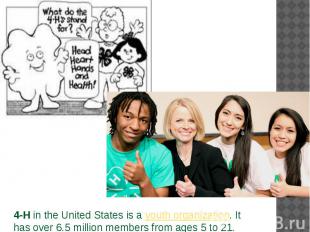 4-H&nbsp;in the United States is a&nbsp;youth organization. It has over 6.5 mill