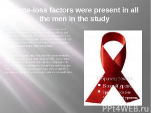 Bone-loss factors were present in all the men in the study The authors concluded
