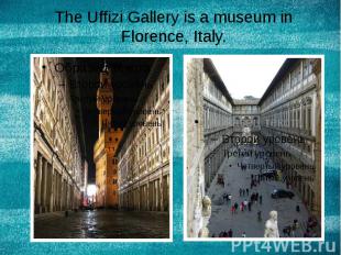 The Uffizi Gallery is a museum in Florence, Italy.