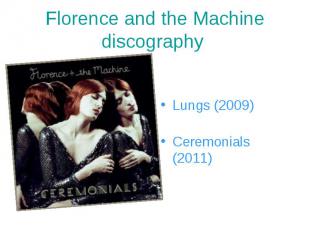 Lungs (2009) Ceremonials (2011)