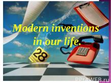 Modern inventions in our life.