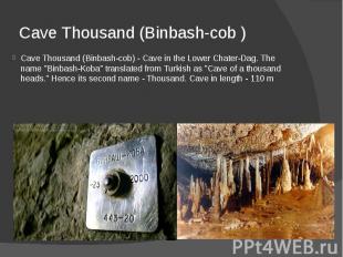 Cave Thousand (Binbash-cob ) Cave Thousand (Binbash-cob) - Cave in the Lower Cha