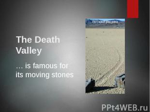 The Death Valley … is famous for its moving stones