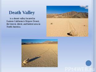 Death Valley is a desert valley located in Eastern California's Mojave Desert, t
