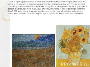 Van Gogh began to draw as a child, and he continued to draw throughout the years