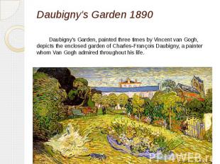 Daubigny's Garden 1890 Daubigny's Garden, painted three times by&nbsp;Vincent va