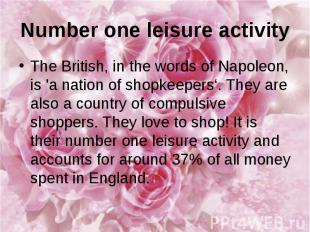Number one leisure activity The British, in the words of Napoleon, is 'a nation