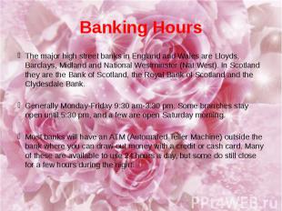 Banking Hours The major high street banks in England and Wales are Lloyds, Barcl