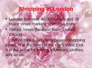 Shopping in London London has over 40,000 shops and 26 major street markets to c