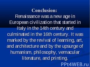 Conclusion: Renaissance was a new age in European civilization that started in I
