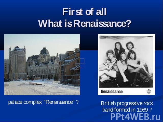 First of all What is Renaissance?