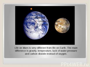 Life on Mars is very different from life on Earth. The main difference is gravit
