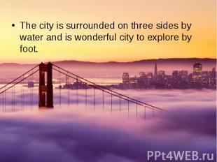 The city is surrounded on three sides by water and is wonderful city to explore