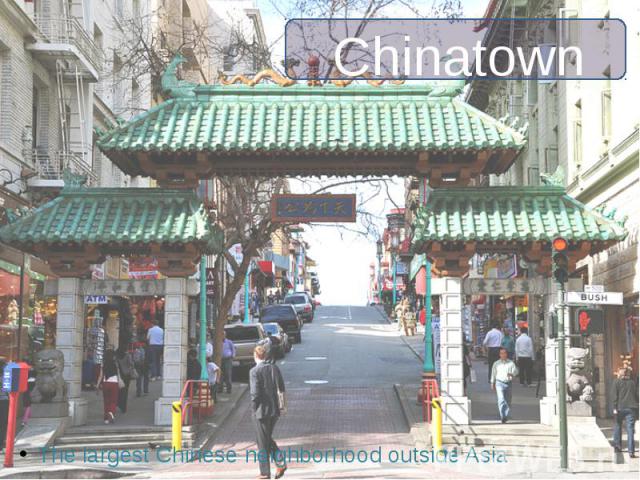 Chinatown The largest Chinese neighborhood outside Asia