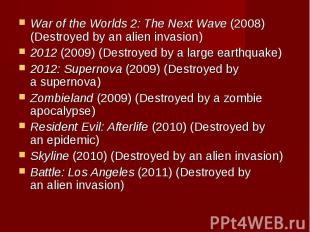 War of the Worlds 2: The Next Wave&nbsp;(2008) (Destroyed by an&nbsp;alien invas
