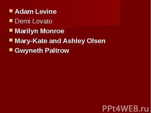 Adam Levine Adam Levine Demi Lovato Marilyn Monroe Mary-Kate and Ashley Olsen Gw
