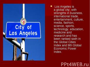 &nbsp;Los Angeles is a&nbsp;global city, with strengths in business, internation