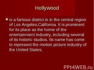 Hollywood is a famous district in in the&nbsp;central&nbsp;region of&nbsp;Los An