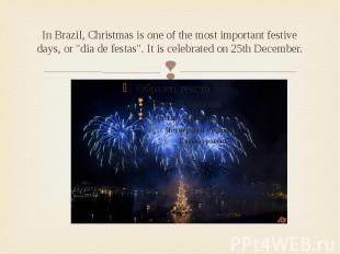 In Brazil, Christmas is one of the most important festive days, or &quot;dia de