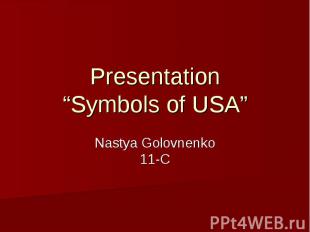 Presentation “Symbols of USA” Nastya Golovnenko 11-C