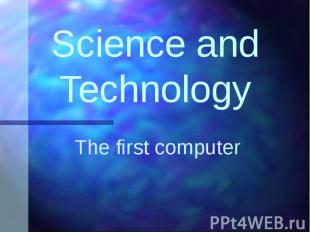 Science and Technology The first computer