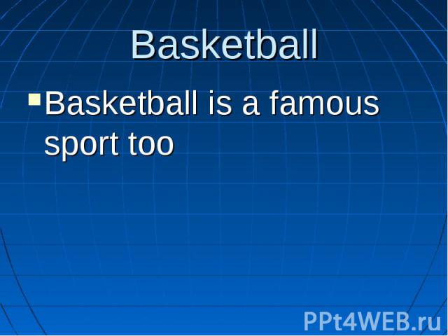 Basketball Basketball is a famous sport too