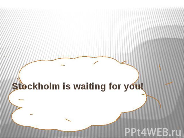 Stockholm is waiting for you!