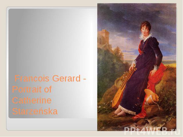  Francois Gerard - Portrait of Catherine Starzeńska