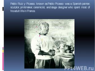 Pablo Ruiz y Picasso, known as&nbsp;Pablo Picasso&nbsp; was a Spanish&nbsp;paint