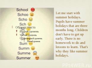 Let me start with summer holidays. Pupils have summer holidays that are three mo